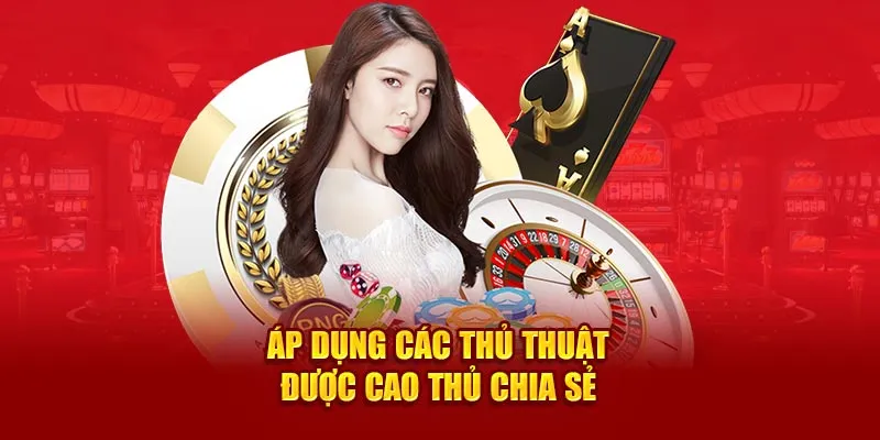 Áp dụng các thủ thuật được cao thủ chia sẻ