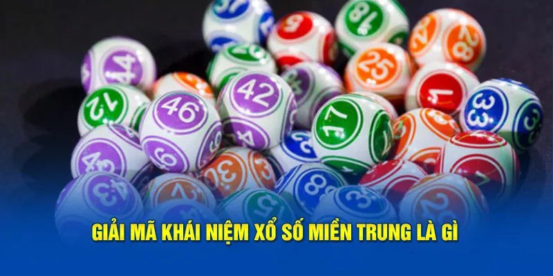 Giải mã khái niệm XS miền Trung là gì