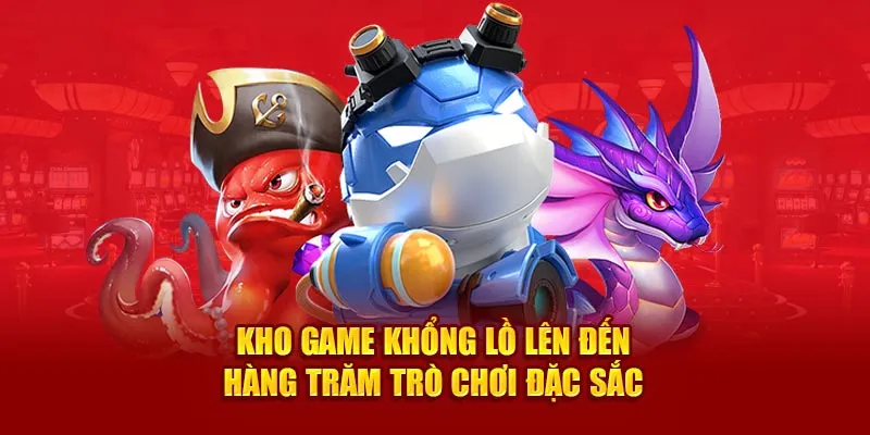 Kho game khổng lồ lên đến hàng trăm trò chơi đặc sắc