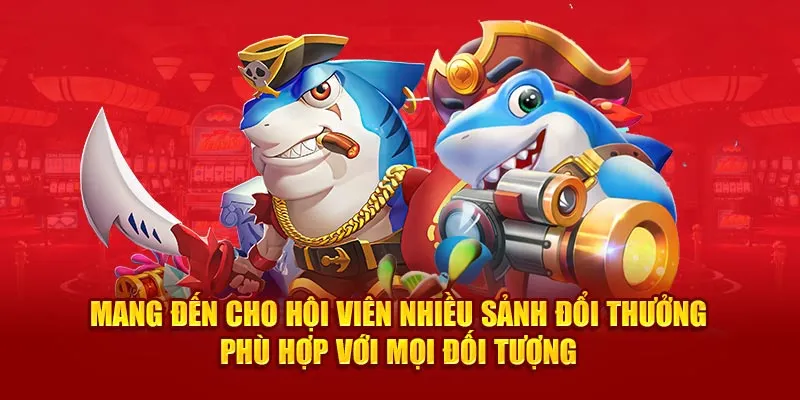 Mang đến cho hội viên nhiều sảnh đổi thưởng phù hợp với mọi đối tượng