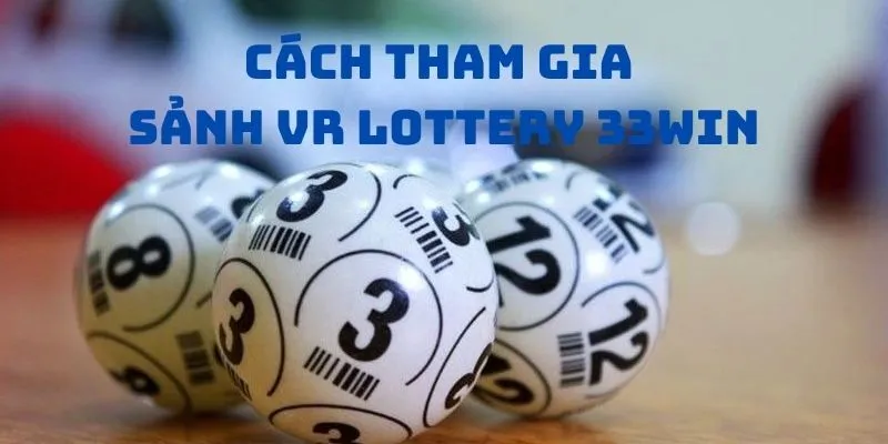 Hướng dẫn cách tham gia vào sảnh chơi VR Lottery 