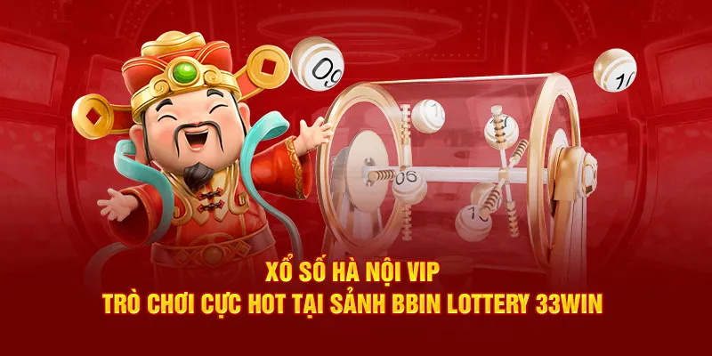 Xổ số Hà Nội Vip - Trò chơi cực hot tại sảnh BBin Lottery 33win