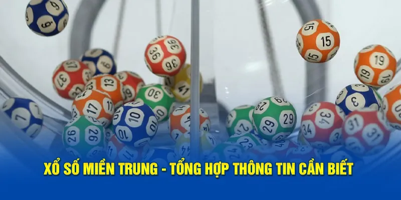 Xổ Số Miền Trung - Tổng Hợp Các Thông Tin Cần Biết 