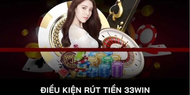 Các quy định cần biết khi rút tiền 33Win