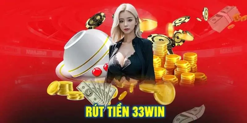 Cách rút tiền an toàn tại nhà cái 33Win